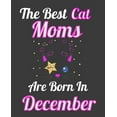 thumbnail image 1 of Pre-Owned The Best Cat Moms Are Born In December: Unique Journal For Cat Owners and Lovers, Funny Birthday Note Book Gift for Women, Diary 110 Blank Lined Pages (Paperback) 1674336632 9781674336633, 1 of 1