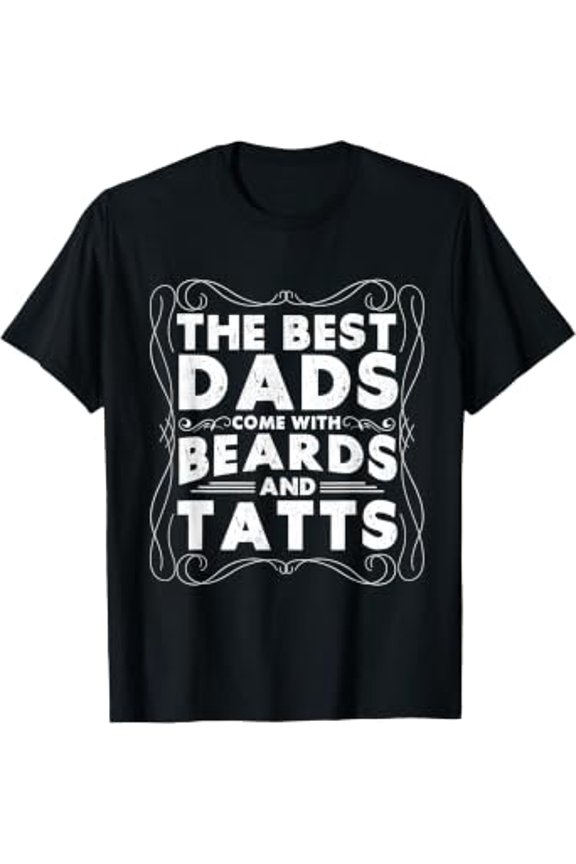 The Best Dads Come With Beards And Tatts Father'S Day T-Shirt
