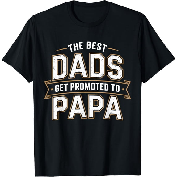 The Best Dads Get Promoted To Papa Grandpa T-Shirt