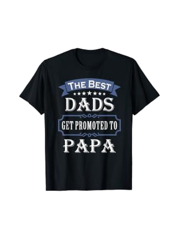The Best Dads Get Promoted To Papa T-shirt Father's Day Gift