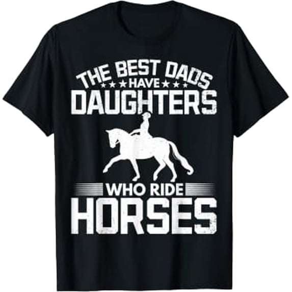 The Best Dads Have Daughters Who Ride Horses Daughter Horse Gift T ...