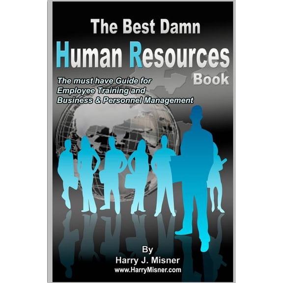 The Best Damn Human Resources Book : The Must Have Guide For Employee Training And Business & Personnel Management (Paperback)