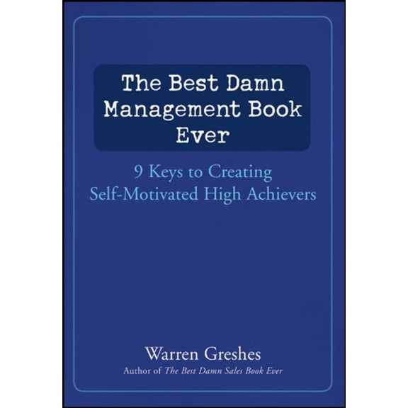 Pre-Owned The Best Damn Management Book Ever: 9 Keys to Creating Self-Motivated High Achievers (Hardcover) 1118032322 9781118032329