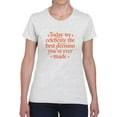 thumbnail image 1 of The Best Decision You Made Ever T-Shirt Women -Smartprints Designs, Female Small, 1 of 4