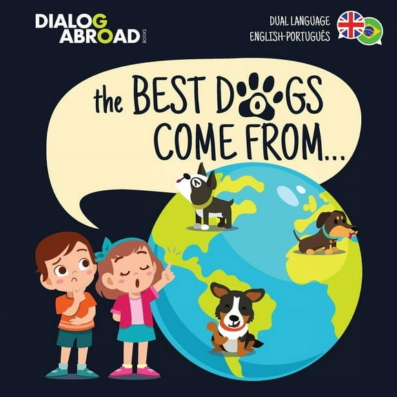 The Best Dogs Come From... (Dual Language English-Português): A Global Search to Find the Perfect Dog Breed, (Paperback)