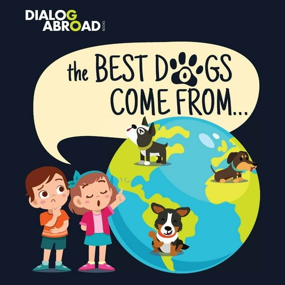 The Best Dogs Come From...: A Global Search to Find the Perfect Dog Breed, (Paperback)