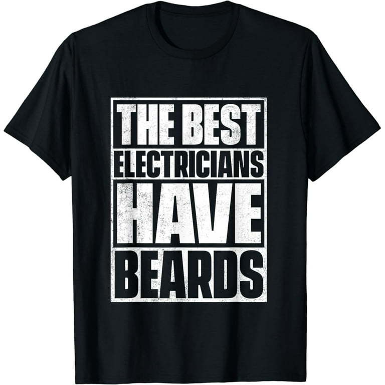 The Best Electricians Have Beards T-Shirt - Funny Beard Tee The Best Electricians Have Beards T-Shirt - Funny Beard Tee