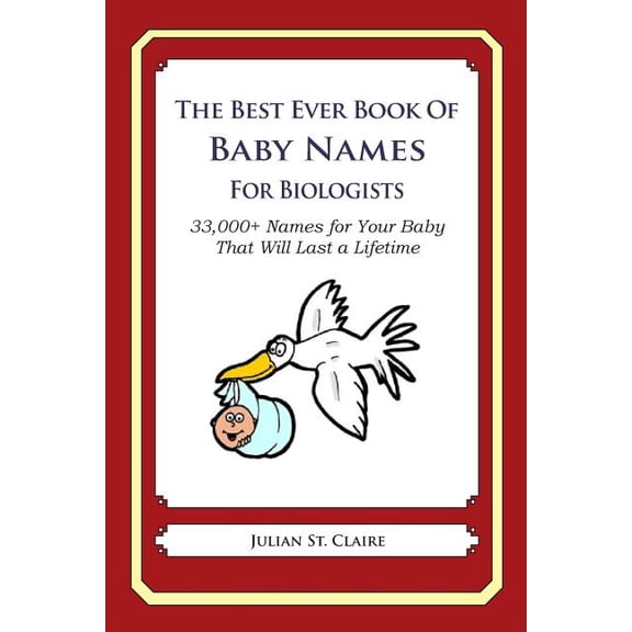 The Best Ever Book of Baby Names for Biologists : 33,000+ Names for Your Baby That Will Last a Lifetime (Paperback)