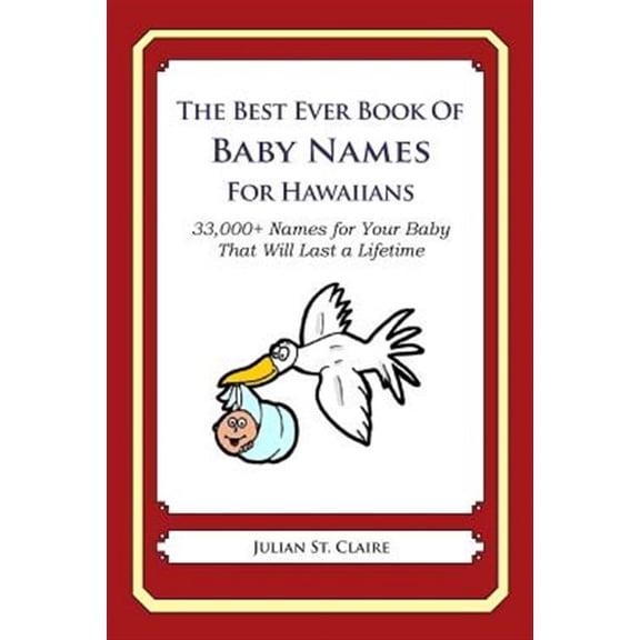 The Best Ever Book of Baby Names for Hawaiians: 33,000+ Names for Your Baby That Will Last a Lifetime