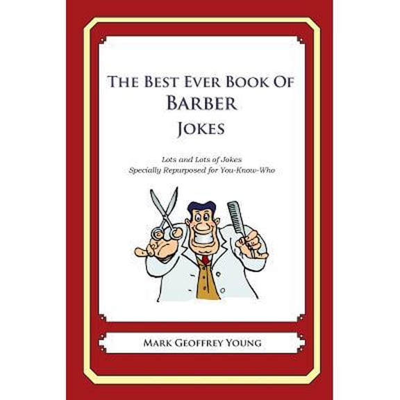 The Best Ever Book of Barber Jokes : Lots and Lots of Jokes Specially Repurposed for You-Know-Who