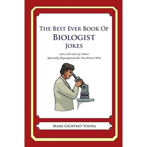 The Best Ever Book of Biologist Jokes: Lots and Lots of Jokes Specially Repurposed for You-Know-Who
