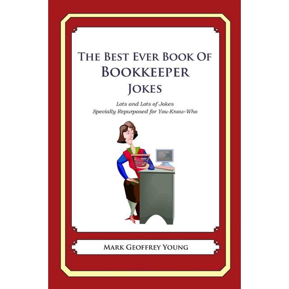 The Best Ever Book of Bookkeeper Jokes: Lots and Lots of Jokes Specially Repurposed for You-Know-Who