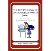 The Best Ever Book of Computer Programmer Jokes Lots and Lots of Jokes Specially Repurposed for You-Know-Who