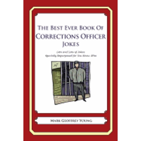 The Best Ever Book of Corrections Officer Jokes: Lots and Lots of Jokes Specially Repurposed for You (Paperback) by Mark Geoffrey Young