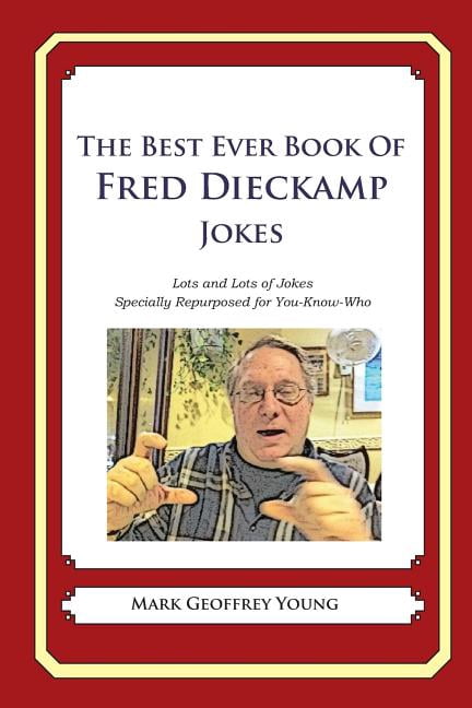 The Best Ever Book of Fred Dieckamp Jokes: Lots and Lots of Jokes Specially Repurposed for You-Know-Who