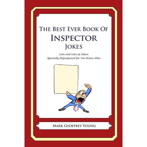 The Best Ever Book of Inspector Jokes: Lots and Lots of Jokes Specially Repurposed for You-Know-Who Paperback 1475038747 9781475038743 Mark Geoffrey Young