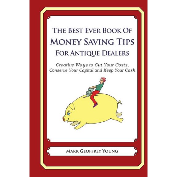 The Best Ever Book of Money Saving Tips for Antique Dealers (Paperback)