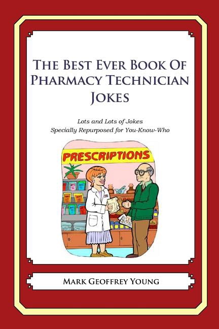 The Best Ever Book of Pharmacy Technician Jokes: Lots and Lots of Jokes Specially Repurposed for You (Paperback) by Mark Geoffrey Young