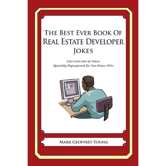 The Best Ever Book of Real Estate Developer Jokes: Lots and Lots of Jokes Specially Repurposed for (Paperback) by Mark Geoffrey Young