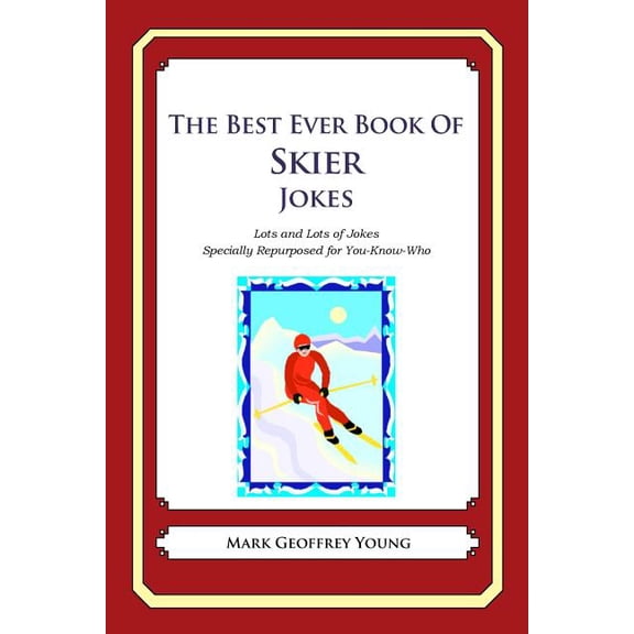 The Best Ever Book of Skier Jokes: Lots and Lots of Jokes Specially Repurposed for You-Know-Who