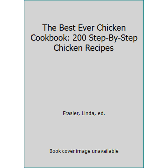 Pre-Owned The Best Ever Chicken Cookbook: 200 Step-By-Step Chicken Recipes (Hardcover) 076519872X 9780765198723