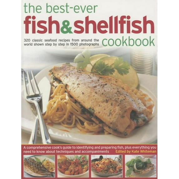 The Best-Ever Fish & Shellfish Cookbook : 320 Classic Seafood Recipes From Around The World Shown Step By Step In 1500 Photographs (Paperback)