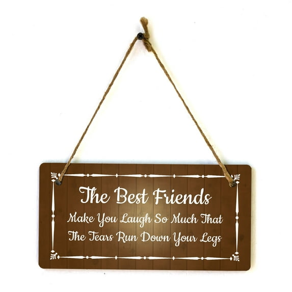 The Best Friends Make You Laugh So Much That The Tears Run Down Your Legs 5x10 Hanging Plus Wall or Door Sign | Funny Home Decor