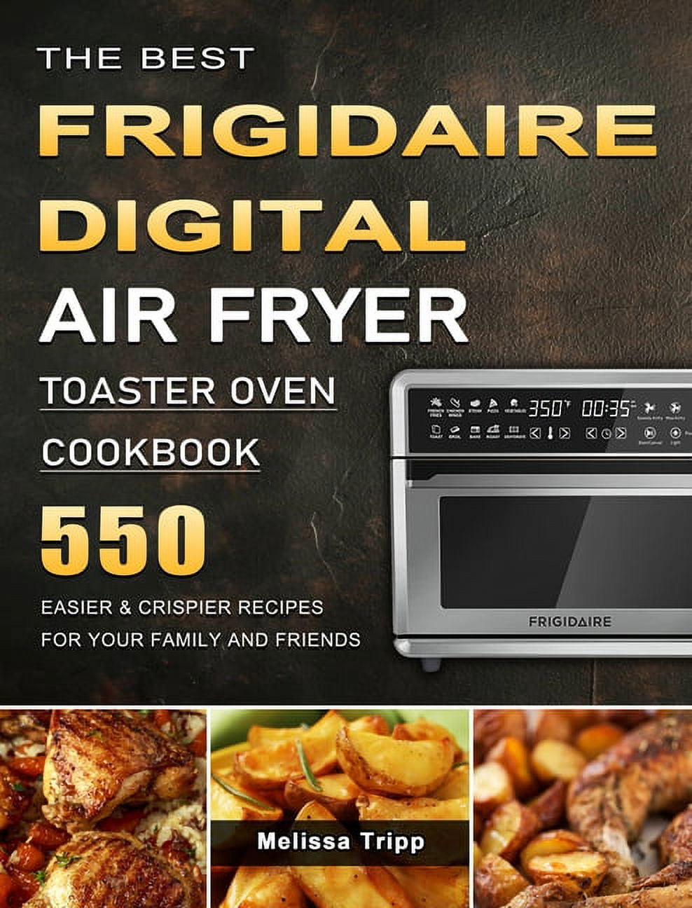The Best Frigidaire Digital Air Fryer Toaster Oven Cookbook 550 Easier