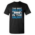 thumbnail image 1 of The Best Golfer In The Galaxy Sarcastic Humor Graphic Tees Gift For Mens Novelty Funny T Shirt, 1 of 5
