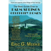 The Best Guide Ever to Palm Springs Celebrity Homes: Facts and Legends of the Village of Palm Springs, (Paperback)