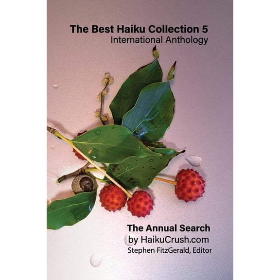 The Best Haiku Anthologies - The Annual The Best Haiku Collection 5: International Anthology: The Annual Search by HaikuCrush.com, Book 1, (Paperback)