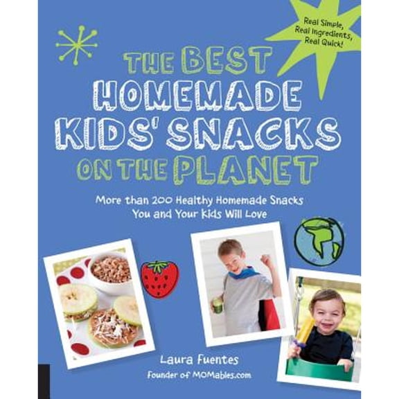 Pre-Owned The Best Homemade Kids' Snacks on the Planet: More Than 200 Healthy Homemade Snacks You and Your Kids Will Love (Paperback) 1592336612 9781592336616