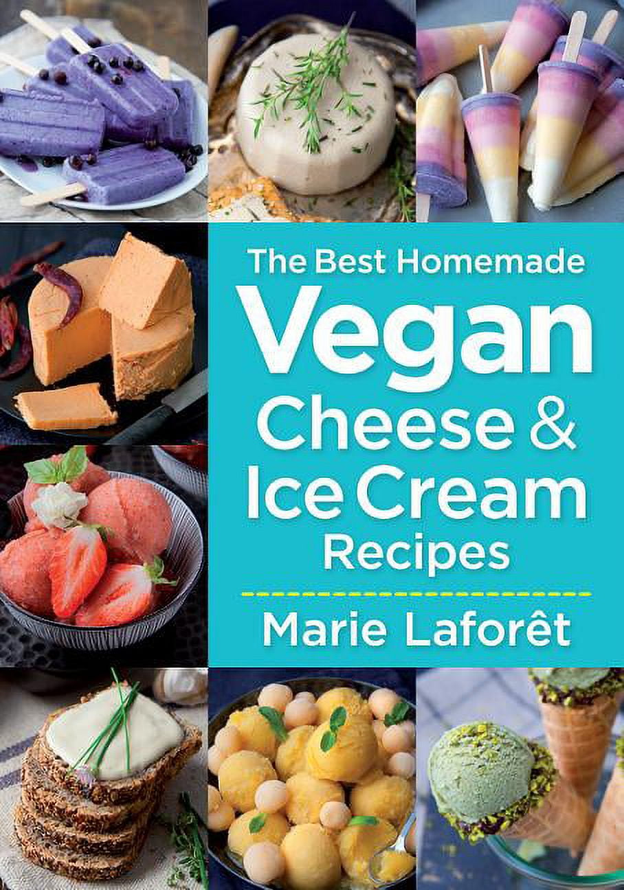 The Best Homemade Vegan Cheese and Ice Cream Recipes, (Paperback