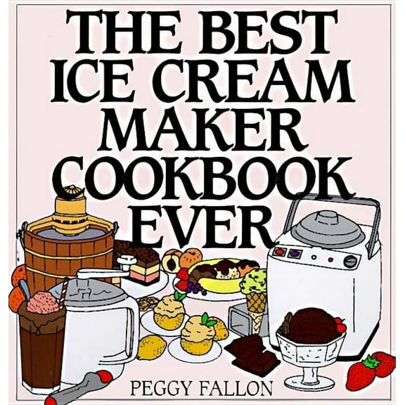 The Best Ice Cream Maker Cookbook Ever
