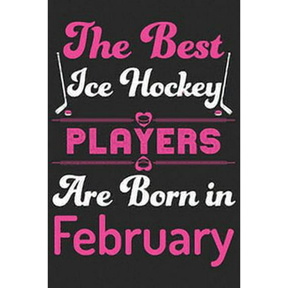 The Best Ice Hockey Players Are Born In February (Paperback)