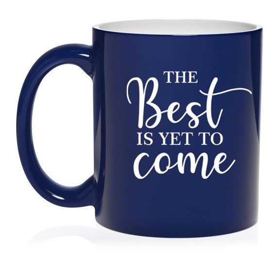 The Best Is Yet To Come Graduation Moving New Job Engagement Wedding Gift Ceramic Coffee Mug Tea Cup Gift (11oz Blue)