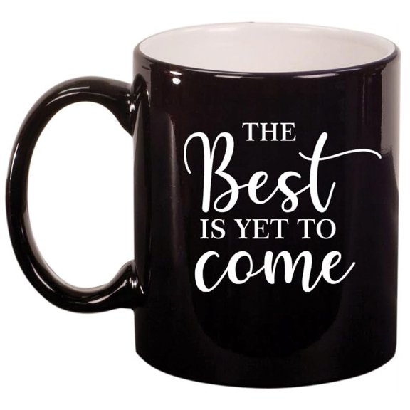 The Best Is Yet To Come Graduation Moving New Job Engagement Wedding Gift Ceramic Coffee Mug Tea Cup Gift (11oz Gloss Black)