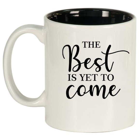 The Best Is Yet To Come Graduation Moving New Job Engagement Wedding Gift Ceramic Coffee Mug Tea Cup Gift (11oz White)