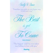 The Best Is Yet To Come Poetry Series Volume I, Paperback