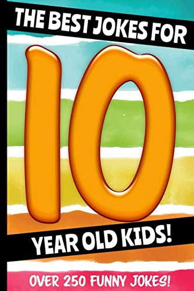 The Best Jokes For 10 Year Old Kids! Over 250 Really Funny, Hilarious