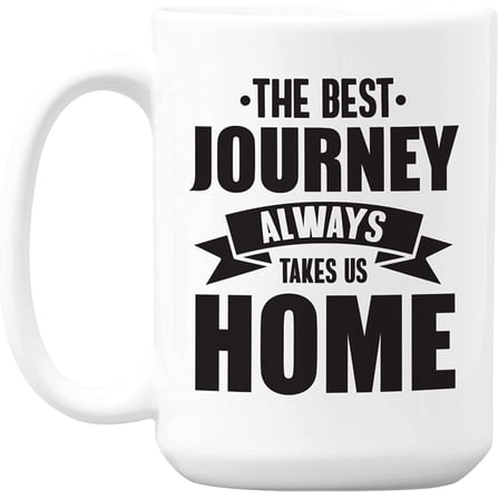 The Best Journey Always Takes Us Home White Ceramic Coffee & Tea Mug (15oz)