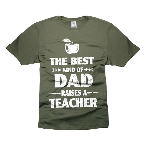 The Best Kind Of Dad Raises A Teacher Shirt Father's Day Dad Shirt Teacher's Dad Shirt (Small Military Green)