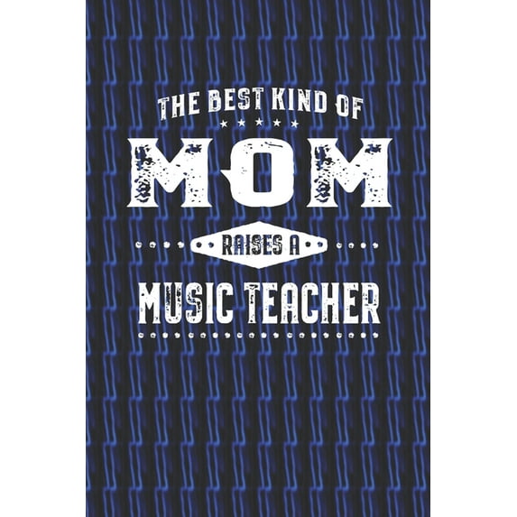 The Best Kind Of Mom Raises A Music Teacher Paperback 1087327202 9781087327204 Family Life Journals