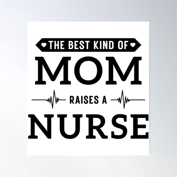 The Best Kind Of Mom Raises A Nurse - Nurse Mom Mother'S Day Gift - Mom Nurse - Nursing School Poster Wall Art, Modern Wall Decor, 12x18 UNFRAMED