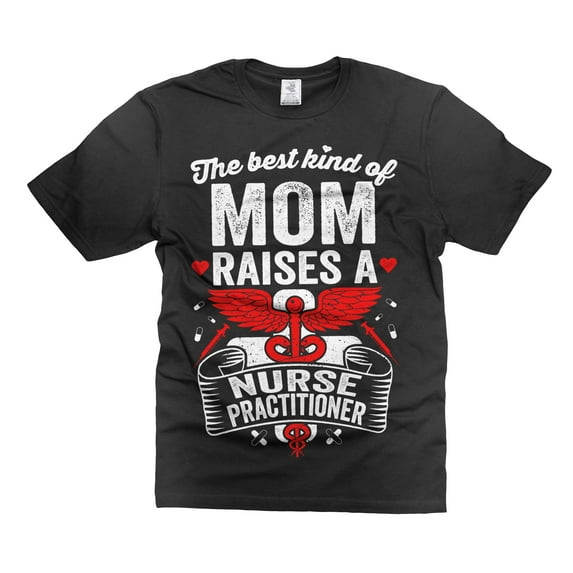 The Best Kind Of Mom Raises A Nurse Practioner Shirt Mother's Day Shirt Gift For Mom (X-Large Black)