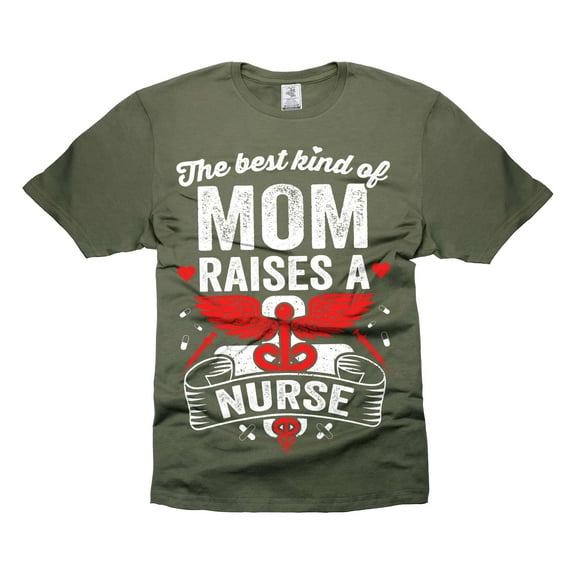 The Best Kind Of Mom Raises A Nurse Shirt Mother's Day Gifts Shirt From Nurse (Medium Military Green)