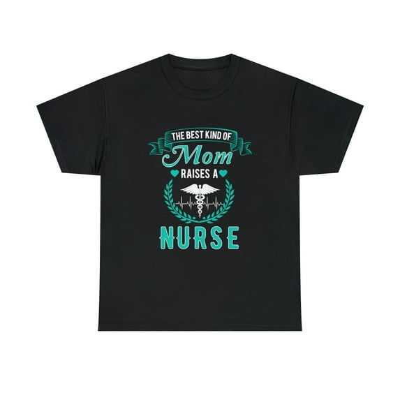 The Best Kind Of Mom Raises A Nurse T-Shirt