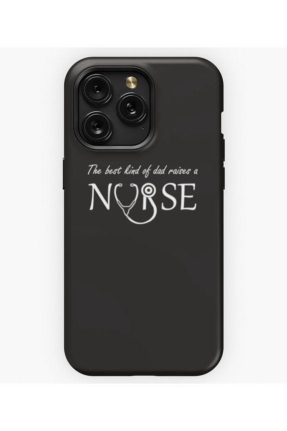 The Best Kind of Dad Raises a Nurse T-Shirt A12639 Phone Case for iPhone 11 to 17 Pro Max