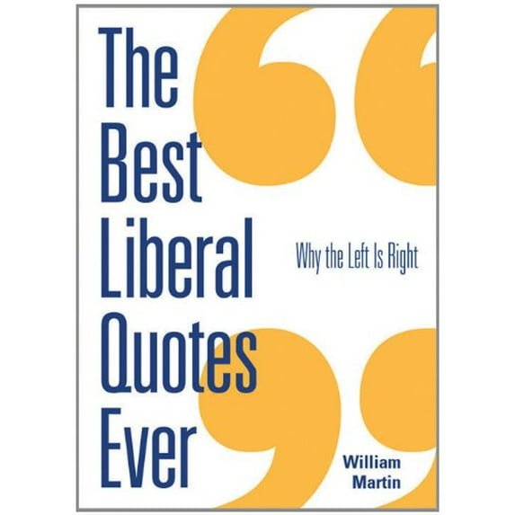 Pre-Owned The Best Liberal Quotes Ever: Why The Left Is Right (Paperback) 1402203098 9781402203091