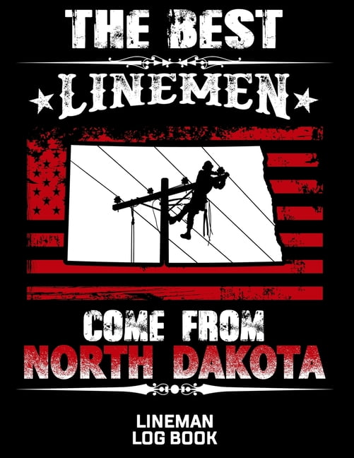 The Best Linemen Come From North Dakota Lineman Log Book Great